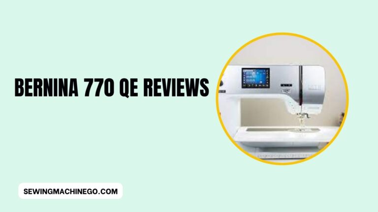 Best Bernina 770 QE Reviews: (Buyer’s Guide) In 2023
