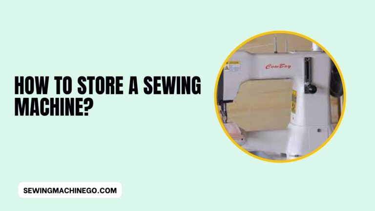 How to Store a Sewing Machine? (Easy Guide) In 2024