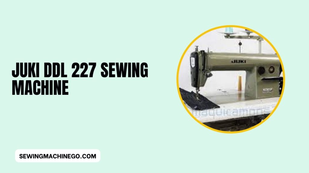 Juki DDL 227 Sewing Machine