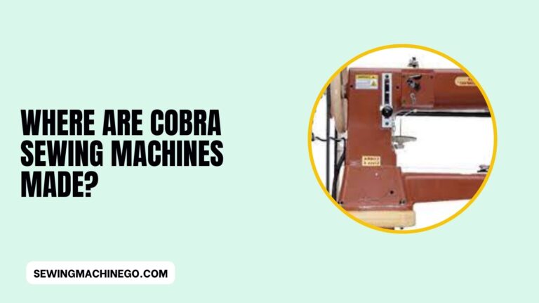 Where Are Cobra Sewing Machines Made