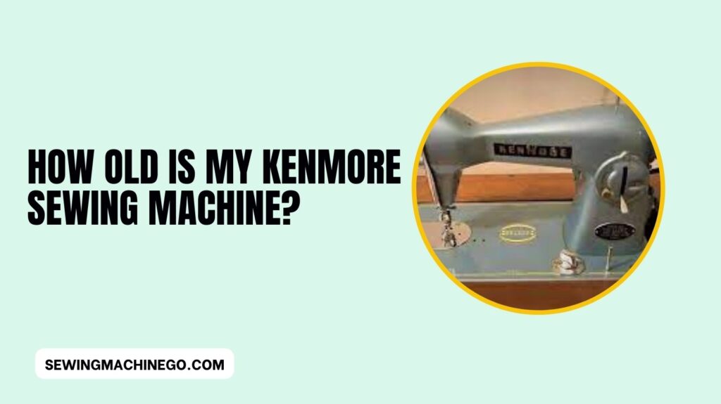 how old is my Kenmore sewing machine