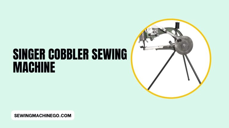 Singer Cobbler Sewing Machine (Reviews and Features) In 2023