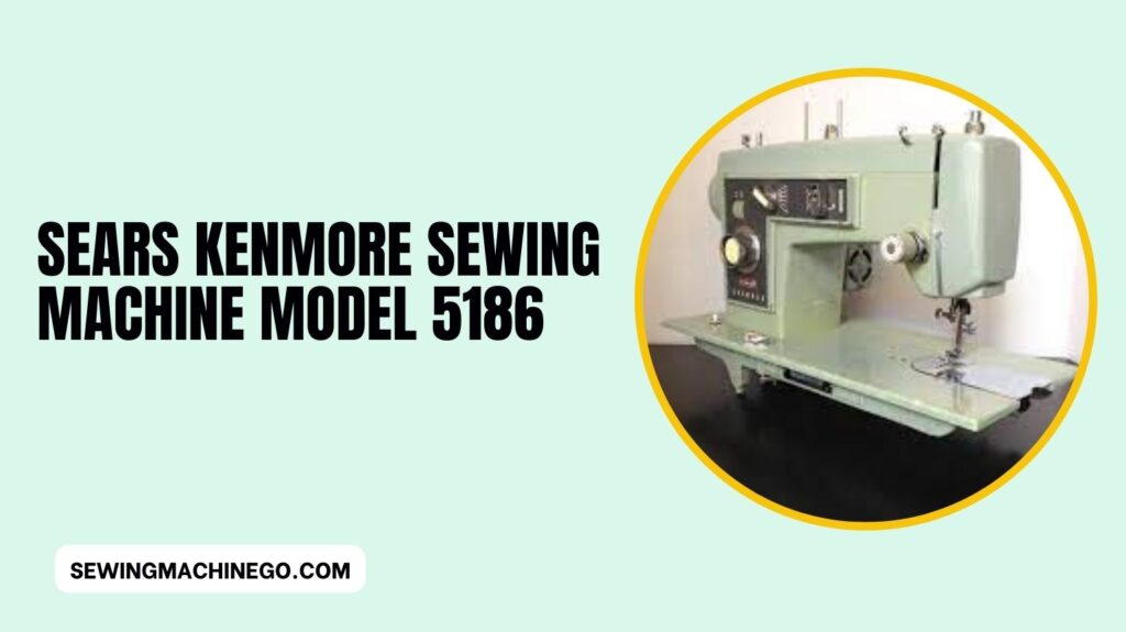 sears kenmore sewing machine model 5186