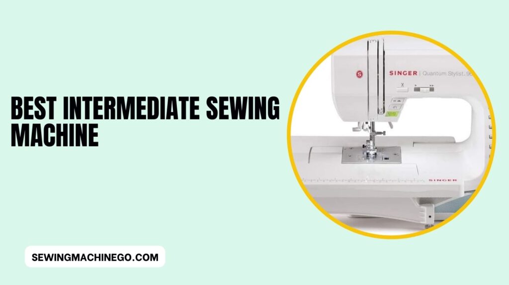 Best Intermediate Sewing Machine