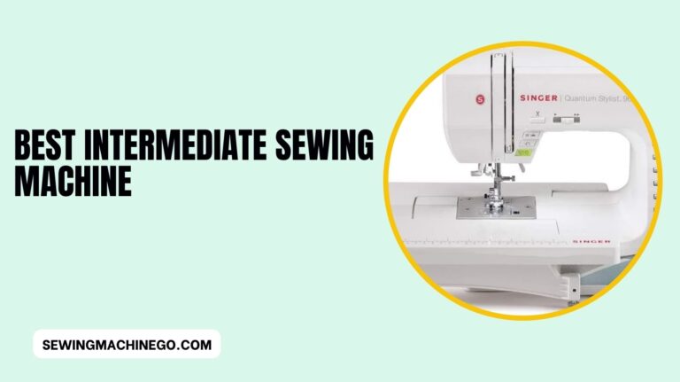 Best Intermediate Sewing Machine Reviews (Buyer’s Guide) In 2023