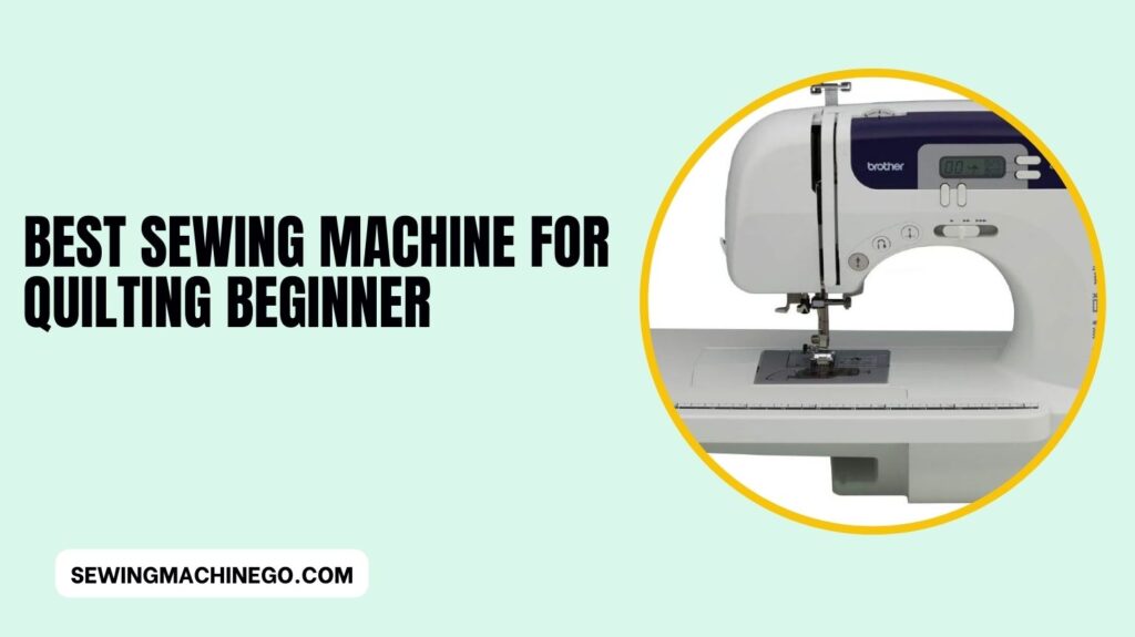 Best Sewing Machine for Quilting Beginner