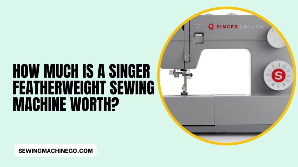 How Much is a Singer Featherweight Sewing Machine Worth