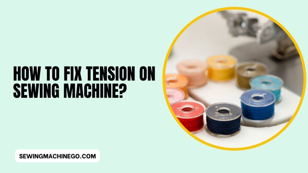 How to Fix Tension on Sewing Machine