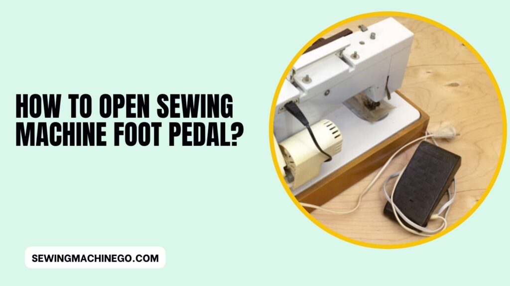 How to Open Sewing Machine Foot Pedal