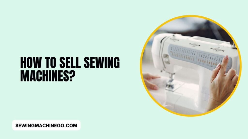 How to Sell Sewing Machines
