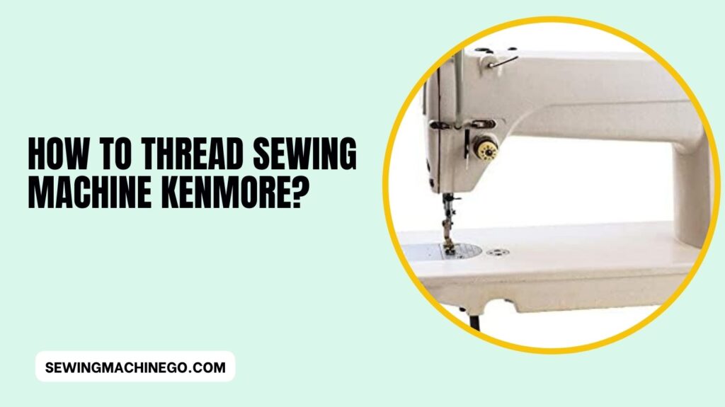 How to Thread Sewing Machine Kenmore