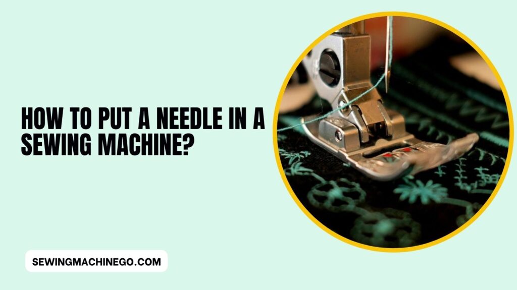 How to Put a Needle in a Sewing Machine