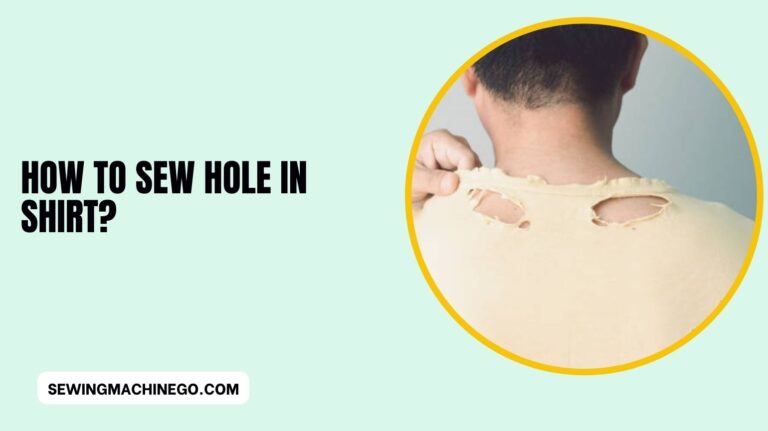 How to Sew Hole In Shirt? (Easy Steps Guides) Of 2023