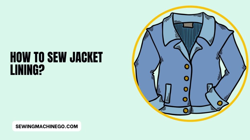 How to Sew Jacket Lining? (Easy Steps Guide) In 2023