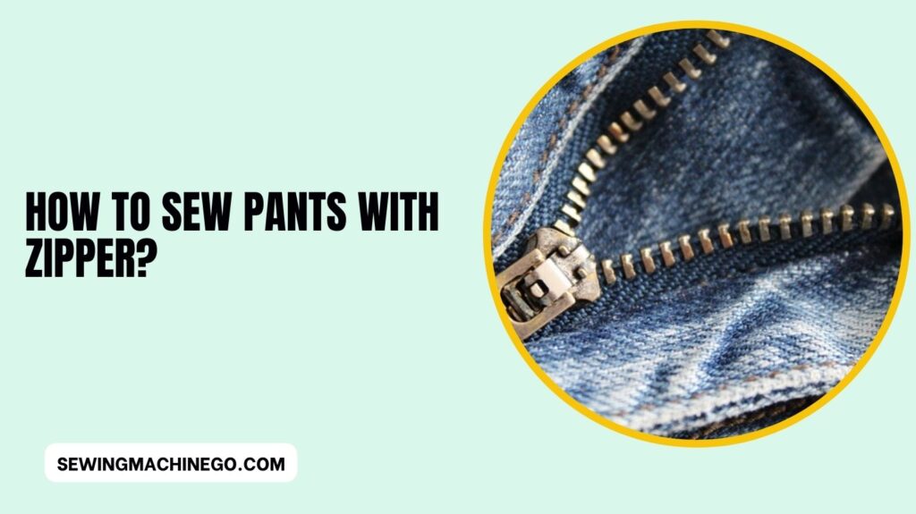 How to Sew Pants With Zipper