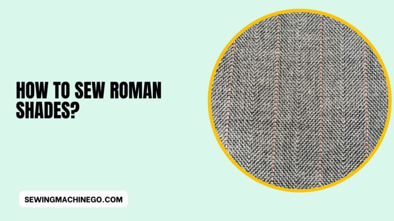 How to Sew Roman Shades? (Best Guide Ever) In 2023