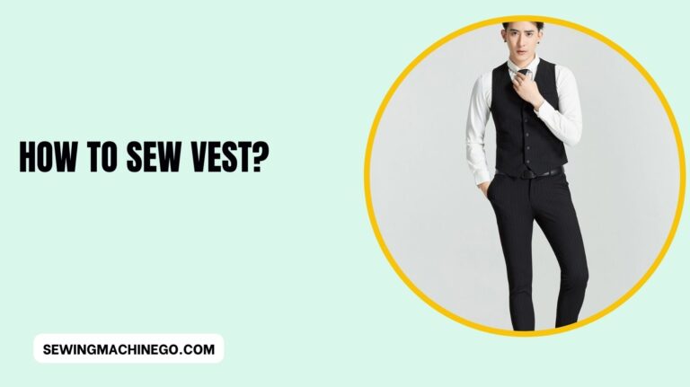 How to Sew Vest? Best Easy Steps Methods In 2023