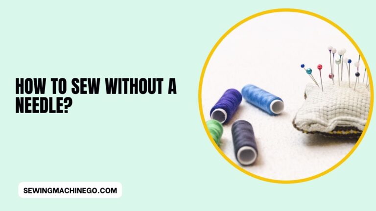 How to Sew Without a Needle? (Easy Techniques) In 2023