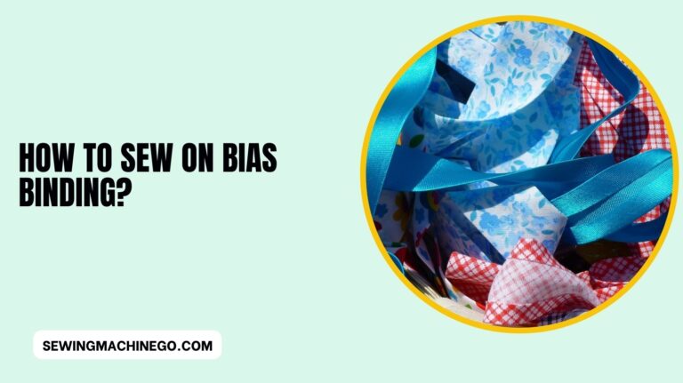How to Sew on Bias Binding? (Easy Steps Guide) In 2023