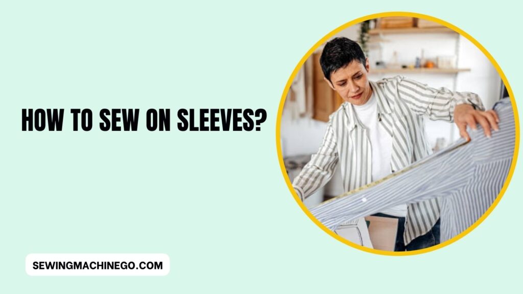 How to Sew on Sleeves