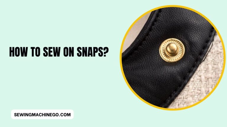How to Sew on Snaps? Easy Steps Guide In 2023