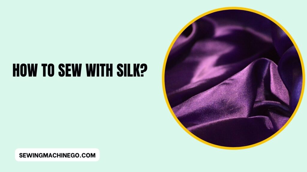 How to Sew with Silk