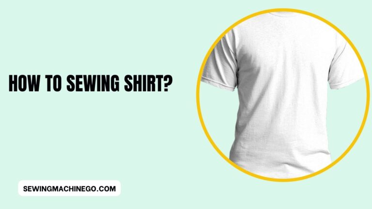 How to Sewing Shirt? (Step-by-Step Guide) of 2023