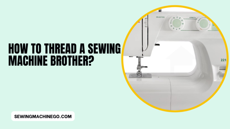 How to Thread a Sewing Machine Brother? (Simple Steps Guide)
